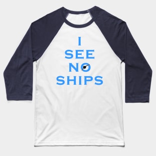 I See No Ships Baseball T-Shirt